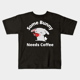 Some Bunny Needs A Coffee. Perfect Mothers Day Gift. Cute Bunny Rabbit Pun Design. Kids T-Shirt